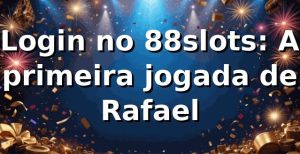 Login no 88slots: A primeira jogada de Rafael 🎰