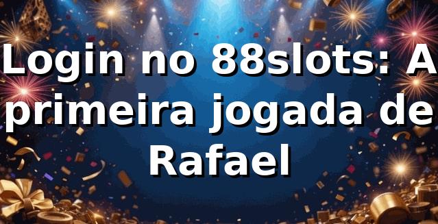 Login no 88slots: A primeira jogada de Rafael 🎰
