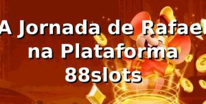 A Jornada de Rafael na Plataforma 88slots 🎰